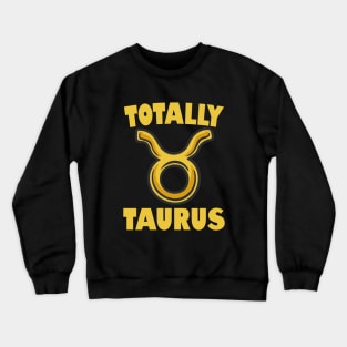 Totally Taurus Crewneck Sweatshirt